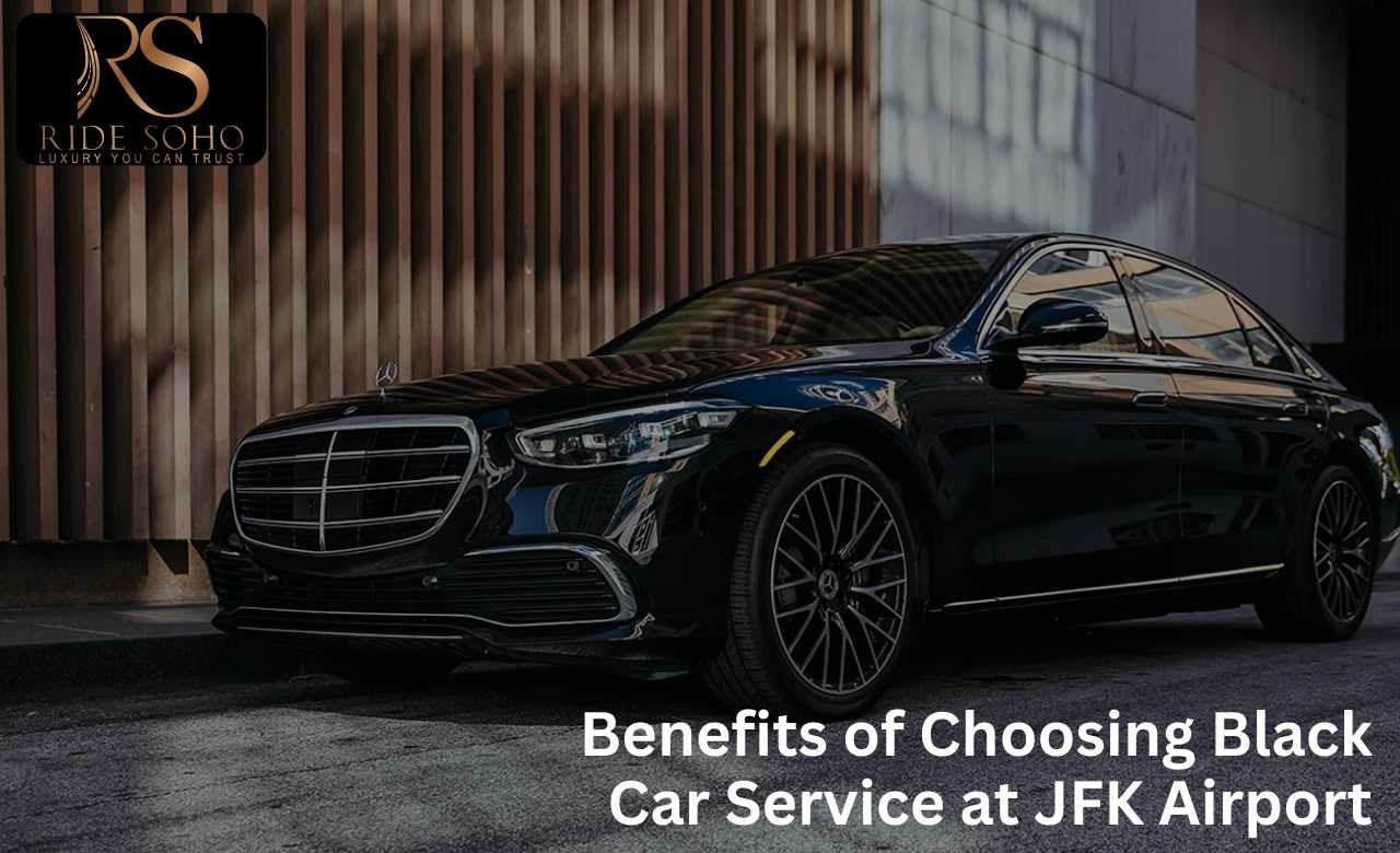 Benefits of Choosing Black Car Service at JFK Airport
