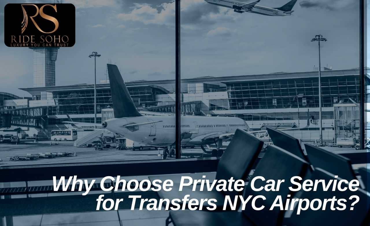 why choose private car service for transfers to nyc airport